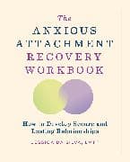 The Anxious Attachment Recovery Workbook