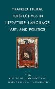Transcultural Perspectives in Literature, Language, Art, and Politics