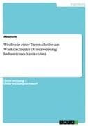 Wechseln einer Trennscheibe am Winkelschleifer (Unterweisung Industriemechaniker/-in)