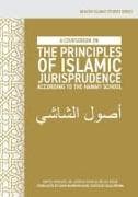 A Coursebook on the Principles of Islamic Jurisprudence According to the Hanafi School (Us¿l ash-Sh¿sh¿)