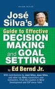 José Silva's Guide to Effective Decision Making and Goal Setting