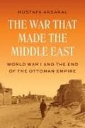 The War That Made the Middle East
