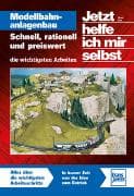 Jetzt helfe ich mir selbst: Modellbahnanlagenbau
