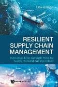 Resilient Supply Chain Management: Innovative, Lean And Agile Tools For Supply, Demand And Operations
