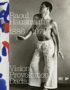 Raoul Hausmann (1886–1971). Vision. Provokation. Dada
