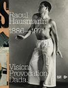 Raoul Hausmann (1886–1971). Vision. Provocation. Dada