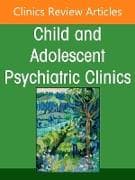 Clinical Perspectives on the Development of Boys and Associated Mental Health Outcomes, An Issue of Child and Adolescent Psychiatric Clinics of North America: Volume 34-4
