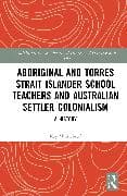 Aboriginal and Torres Strait Islander School Teachers and Australian Settler Colonialism