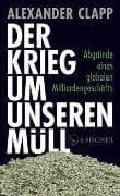 Der Krieg um unseren Müll