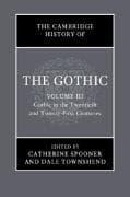 The Cambridge History of the Gothic: Volume 3, Gothic in the Twentieth and Twenty-First Centuries