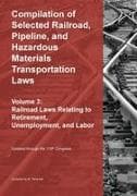 Compilation of Selected Railroad, Pipeline, and Hazardous Materials Transportation Laws Vol 3