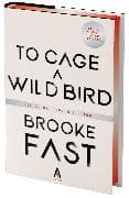 To Cage a Wild Bird (Deluxe Limited Edition)