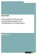 Kosteneffiziente Planung und Nachhaltigkeitsaspekte eines Wohngebäudes im Lebenszyklus