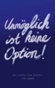 Unmöglich ist keine Option
