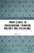 From Clovis to Charlemagne: Frankish History and Historians