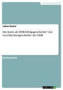 Die Justiz als DDR-Erfolgsgeschichte? Zur Geschlechtergeschichte der DDR