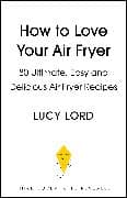 How to Love Your Air Fryer