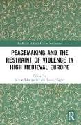 Peacemaking and the Restraint of Violence in High Medieval Europe