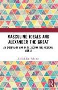 Masculine Ideals and Alexander the Great