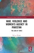 War, Violence and Women’s Agency in Pakistan