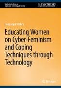 Educating Women on Cyber-Feminism and Coping Techniques through Technology