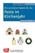 Die 50 besten Spiele für die Feste im Kirchenjahr für 3- bis 7-Jährige