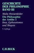 Geschichte der Philosophie Bd. 3: Die Philosophie der Antike 3: Stoa, Epikureismus und Skepsis