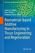 Biomaterial-based Additive Manufacturing in Tissue Engineering and Regeneration