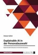 Explainable AI in der Personalauswahl. Experimentelle Evaluation der Bewerberakzeptanz
