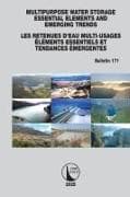 Multipurpose Water Storage Essential Elements and Emerging Trends / Les Retenues d'Eau Multi-Usages Élements Essentiels et Tendances Émergentes