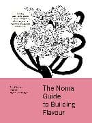 The Noma Guide to Building Flavour