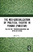 The Neo-liberalization of Political Theatre in Punjab (Pakistan)