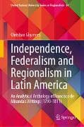 Independence, Federalism and Regionalism in Latin America