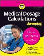 Medical Dosage Calculations For Dummies