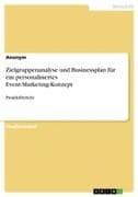 Zielgruppenanalyse und Businessplan für ein personalisiertes Event-Marketing-Konzept