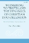Witnessing to Truth and the Dynamics of Christian Evangelization