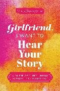 Girlfriend, I Want to Hear Your Story