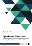 Sprache der Täter*innen. Sprachprofiling als Ergänzung zur Kriminalistik
