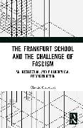 The Frankfurt School and the Challenge of Fascism