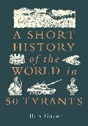 A Short History of the World in 50 Tyrants