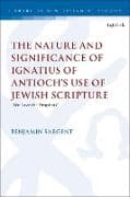 The Nature and Significance of Ignatius of Antioch’s use of Jewish Scripture