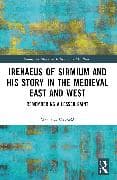 Irenaeus of Sirmium and His Story in the Medieval East and West