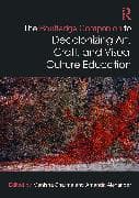 The Routledge Companion to Decolonizing Art, Craft, and Visual Culture Education