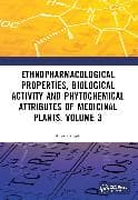 Ethnopharmacological Properties, Biological Activity and Phytochemical Attributes of Medicinal Plants Volume 3