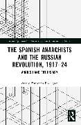 The Spanish Anarchists and the Russian Revolution, 1917–24
