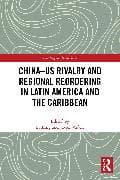China-US Rivalry and Regional Reordering in Latin America and the Caribbean