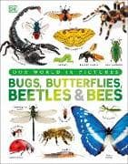Our World in Pictures Bugs, Butterflies, Beetles and Bees