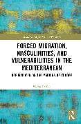Forced Migration, Masculinity, and Vulnerability in the Mediterranean