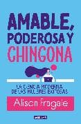 Amable, poderosa y chingona: La ciencia moderna de las mujeres exitosas / Likeable Badass