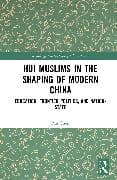 Hui Muslims in the Shaping of Modern China